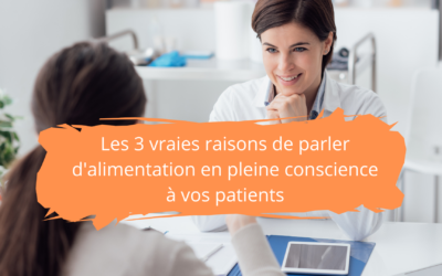 Les 3 vraies raisons de parler d’alimentation en conscience à vos patients