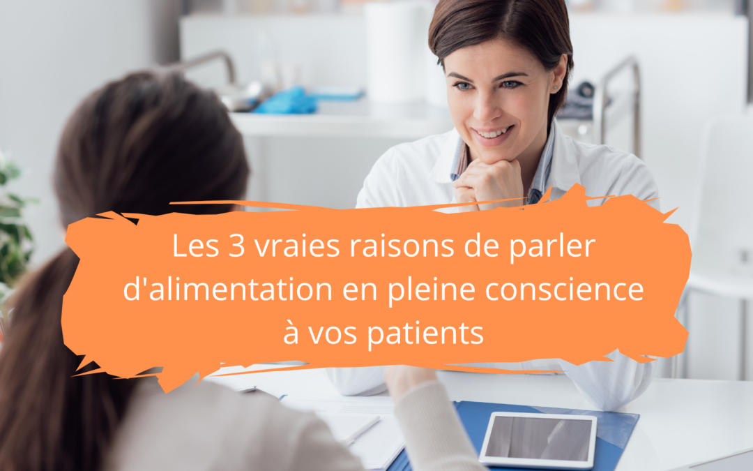 Les 3 vraies raisons de parler de Mindful Eating à vos patients