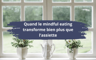 Quand le mindful eating transforme bien plus que l’assiette