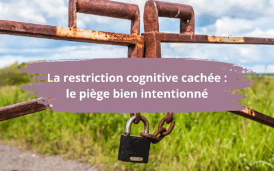 La restriction cognitive cachée : le piège bien intentionné