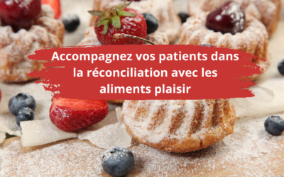 Accompagnez vos patients dans la réconciliation avec les aliments plaisir