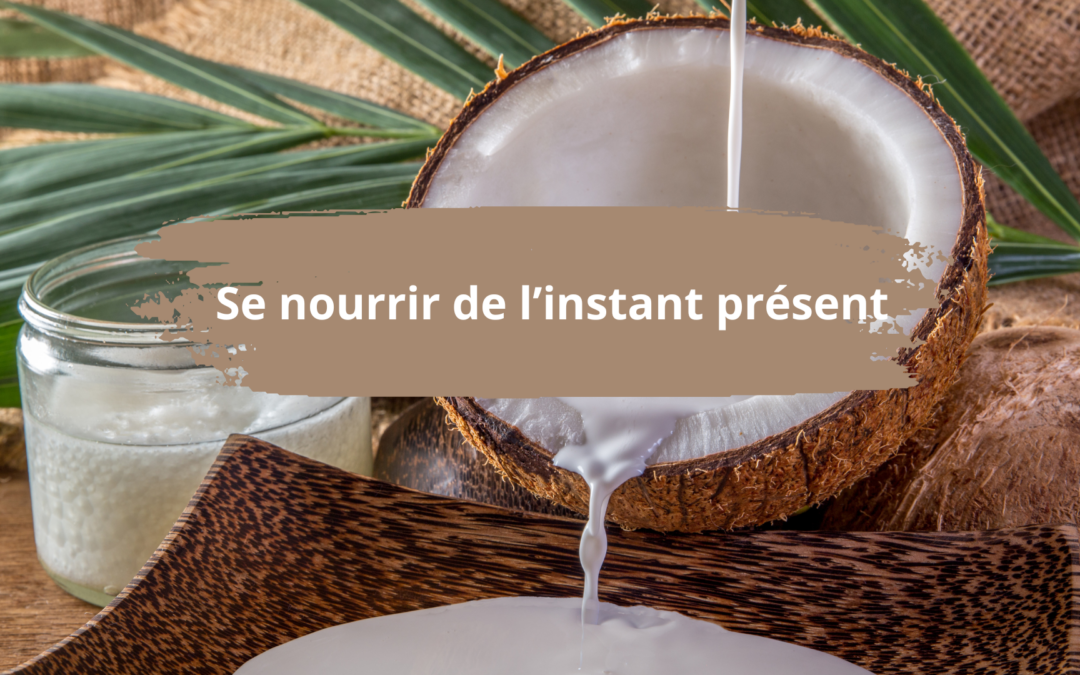 Se nourrir de l&rsquo;instant présent
