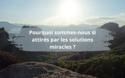 Pourquoi sommes-nous si attirés par les solutions miracles ?